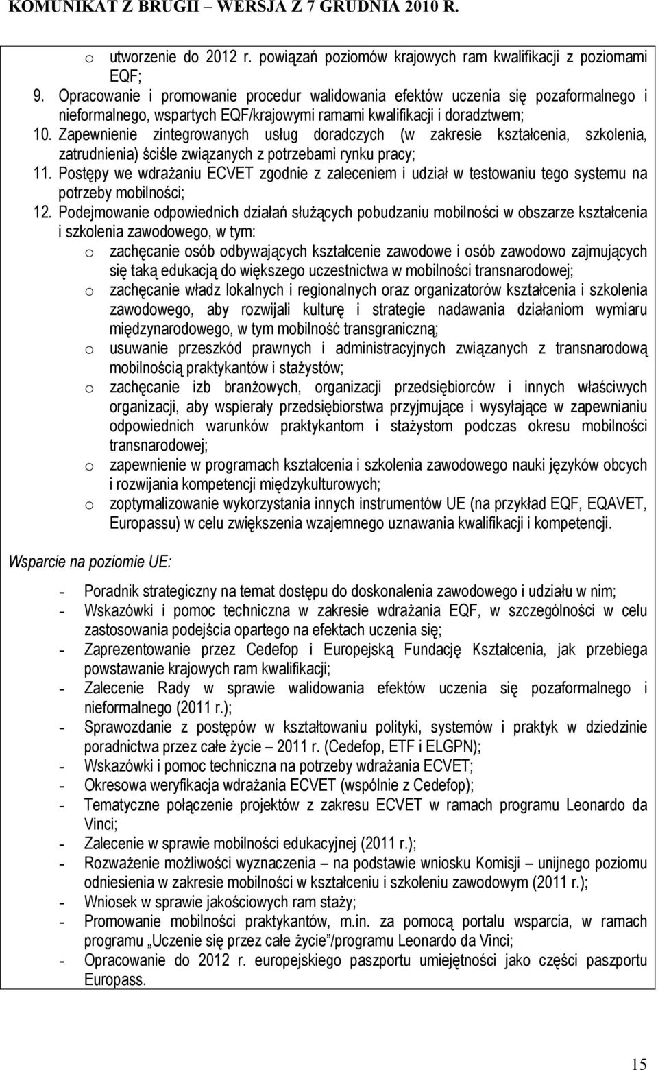 Zapewnienie zintegrowanych usług doradczych (w zakresie kształcenia, szkolenia, zatrudnienia) ściśle związanych z potrzebami rynku pracy; 11.