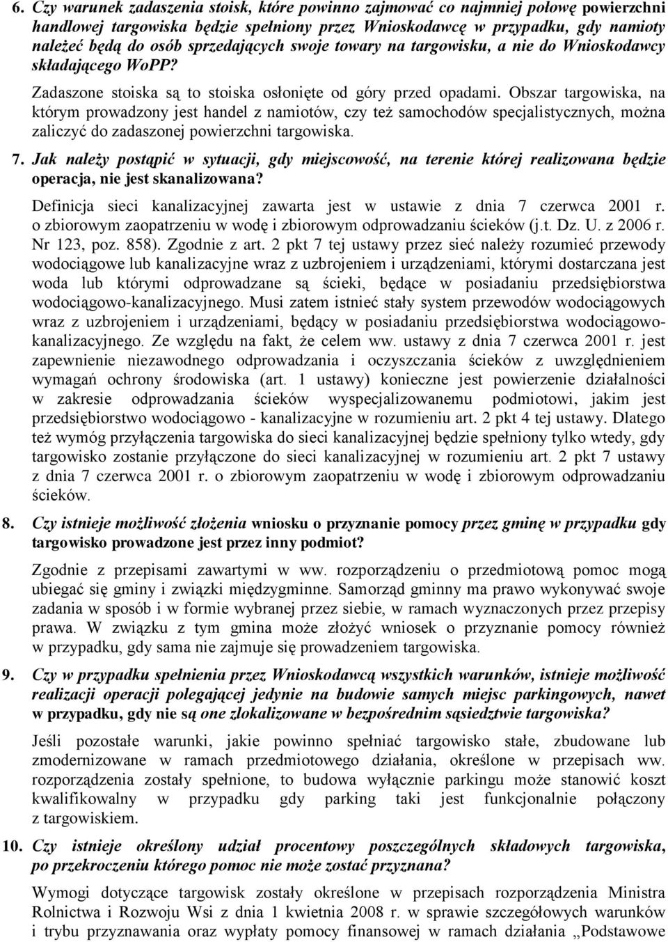 Obszar targowiska, na którym prowadzony jest handel z namiotów, czy też samochodów specjalistycznych, można zaliczyć do zadaszonej powierzchni targowiska. 7.