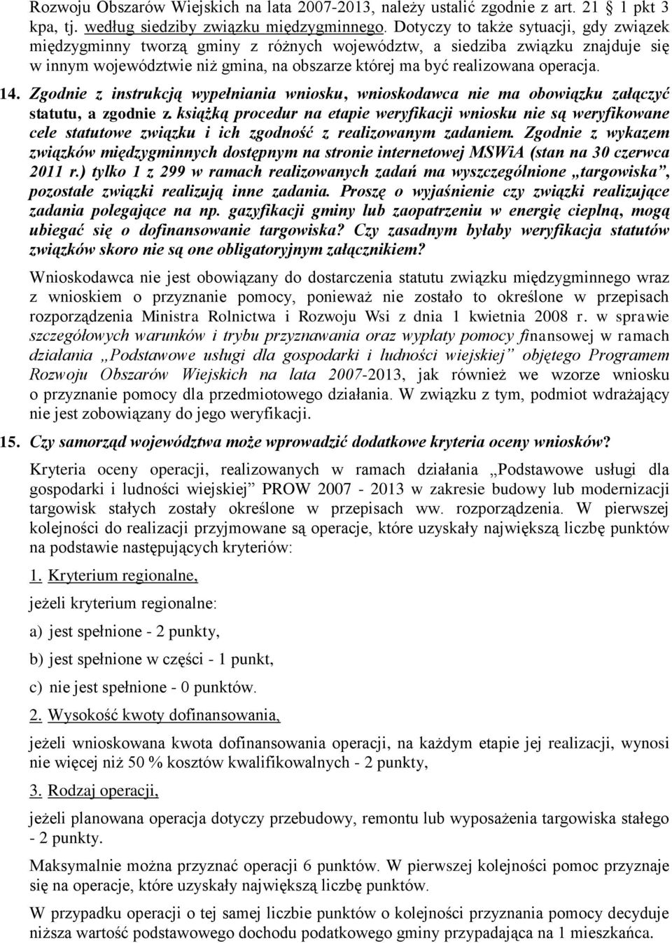 14. Zgodnie z instrukcją wypełniania wniosku, wnioskodawca nie ma obowiązku załączyć statutu, a zgodnie z.