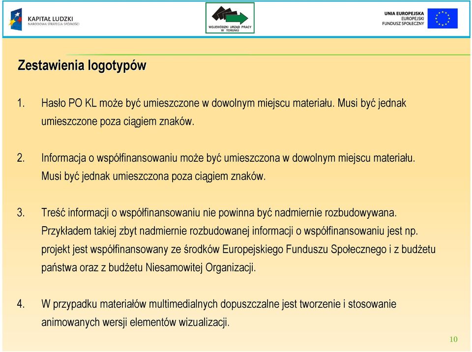 Treść informacji o współfinansowaniu nie powinna być nadmiernie rozbudowywana. Przykładem takiej zbyt nadmiernie rozbudowanej informacji o współfinansowaniu jest np.