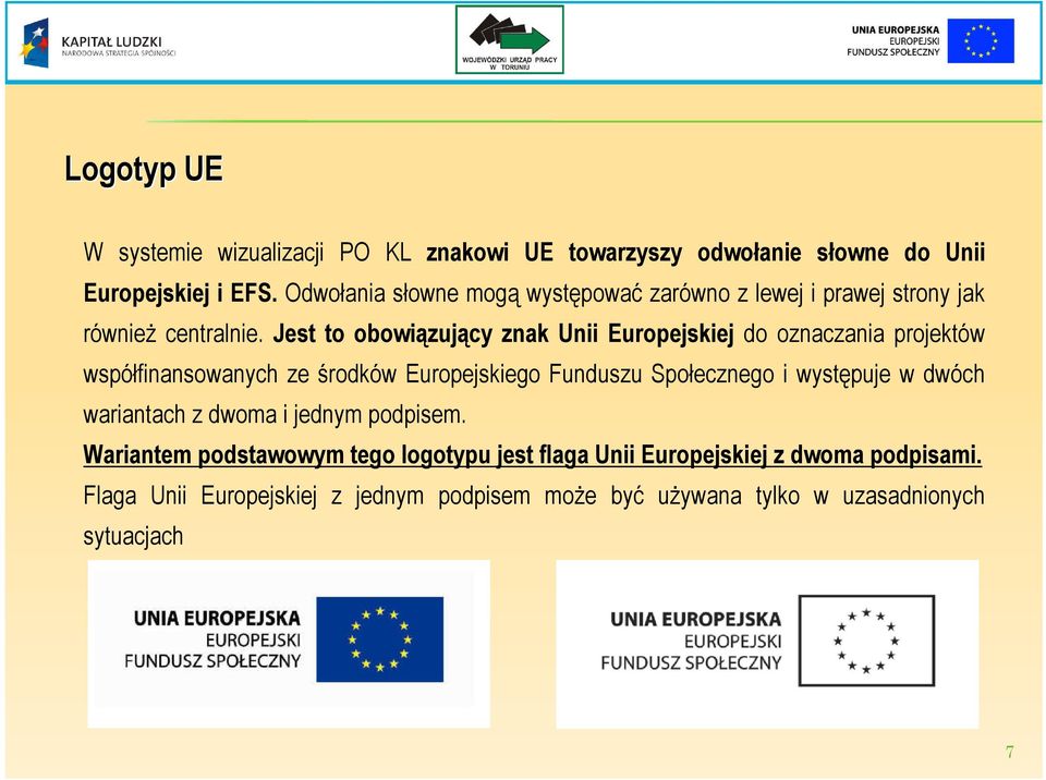 Jest to obowiązujący znak Unii Europejskiej do oznaczania projektów współfinansowanych ze środków Europejskiego Funduszu Społecznego i