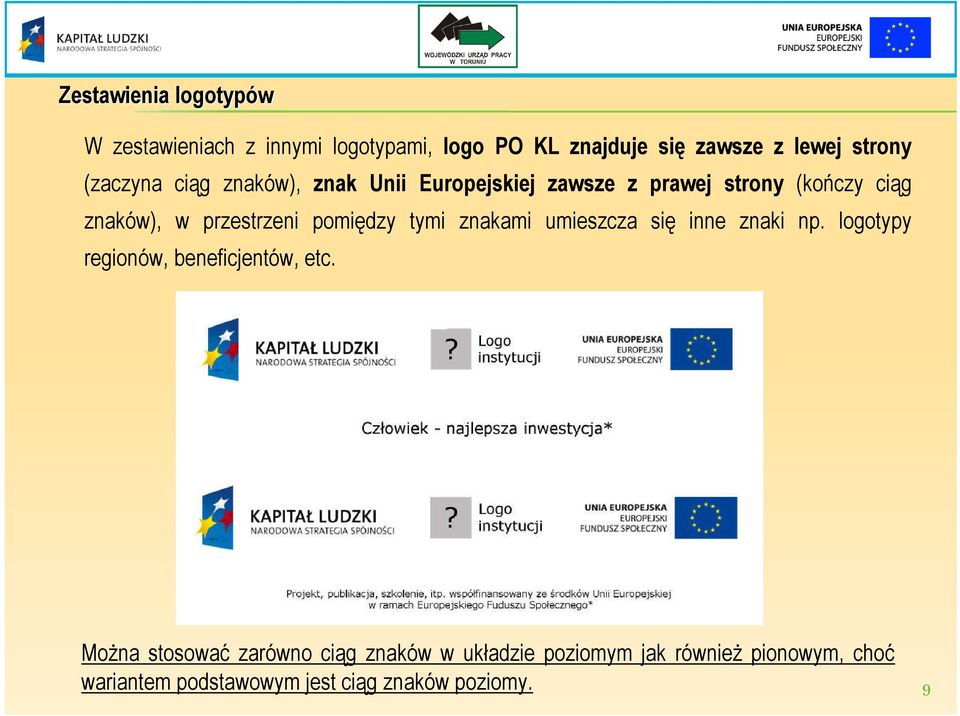 pomiędzy tymi znakami umieszcza się inne znaki np. logotypy regionów, beneficjentów, etc.