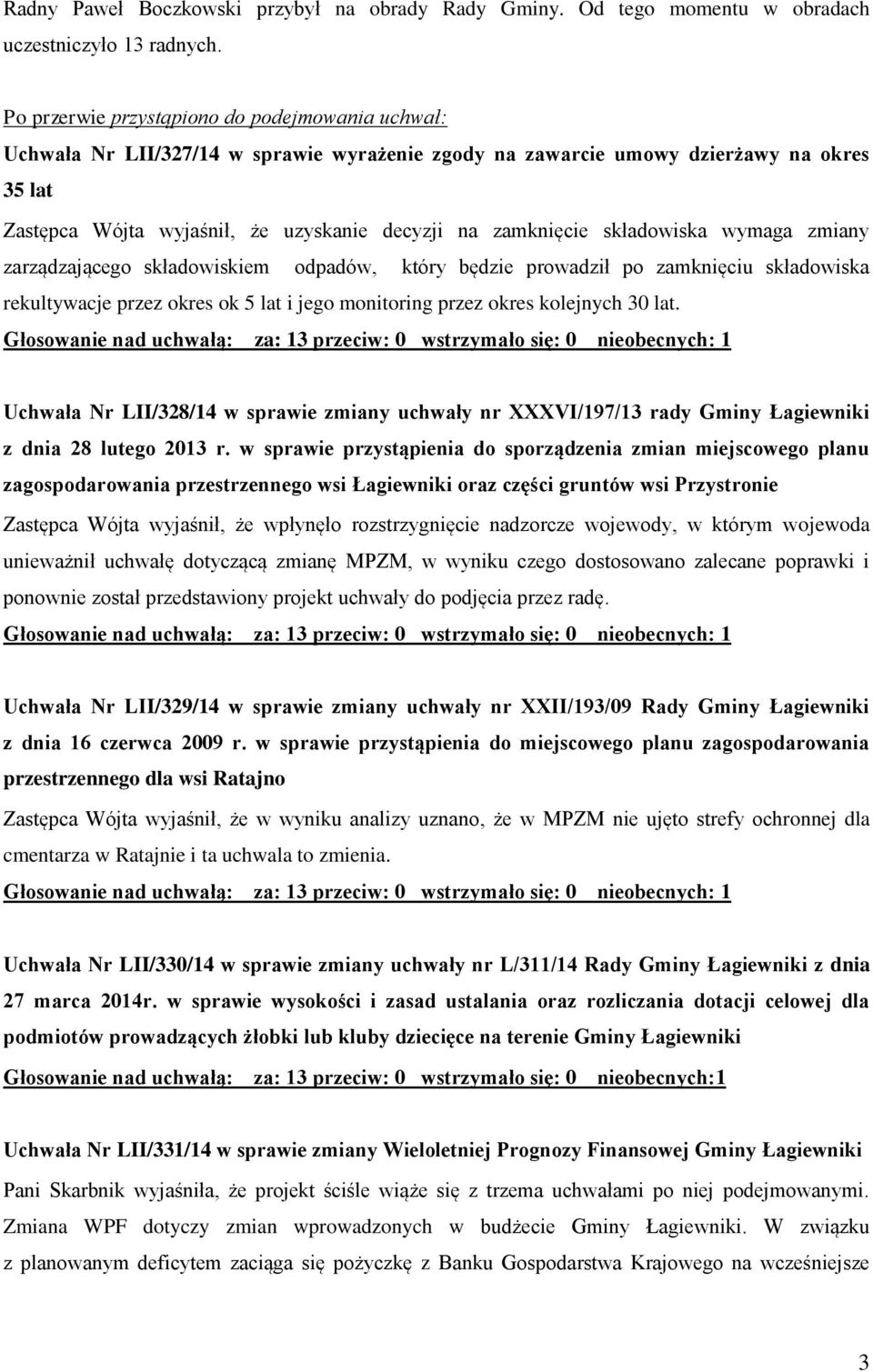 zamknięcie składowiska wymaga zmiany zarządzającego składowiskiem odpadów, który będzie prowadził po zamknięciu składowiska rekultywacje przez okres ok 5 lat i jego monitoring przez okres kolejnych