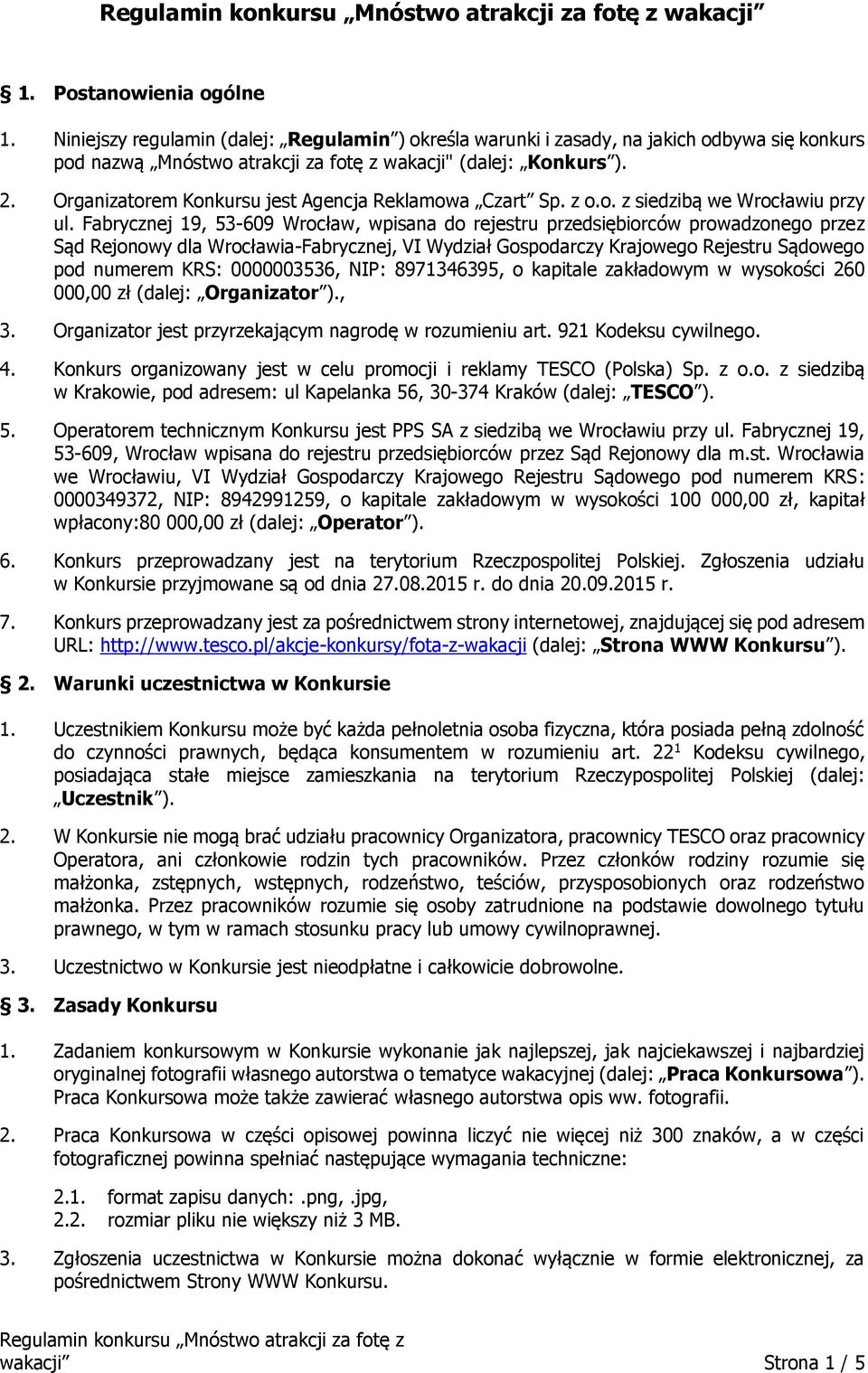Fabrycznej 19, 53-609 Wrocław, wpisana do rejestru przedsiębiorców prowadzonego przez Sąd Rejonowy dla Wrocławia-Fabrycznej, VI Wydział Gospodarczy Krajowego Rejestru Sądowego pod numerem KRS: