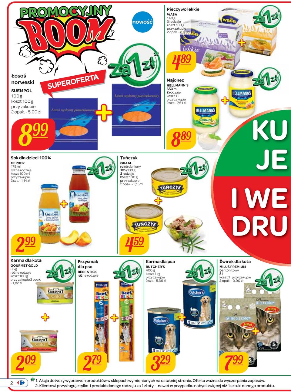 - 7,61 zł 8 89 KU JE I WE 2 99 4 59 DRU Karma dla kota GOURMET GOLD 85 g 2 opak. - 1,82 zł Przysmak dla psa BEEF STICK Karma dla psa BUTCHER S 400 g koszt 1 2 szt.