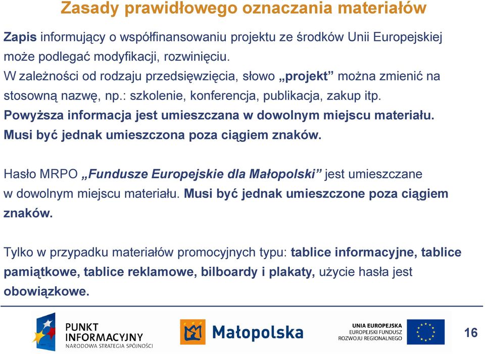 Powyższa informacja jest umieszczana w dowolnym miejscu materiału. Musi być jednak umieszczona poza ciągiem znaków.