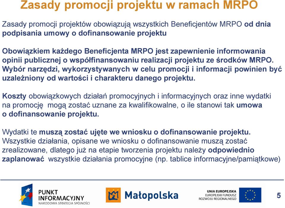 Wybór narzędzi, wykorzystywanych w celu promocji i informacji powinien być uzależniony od wartości i charakteru danego projektu.