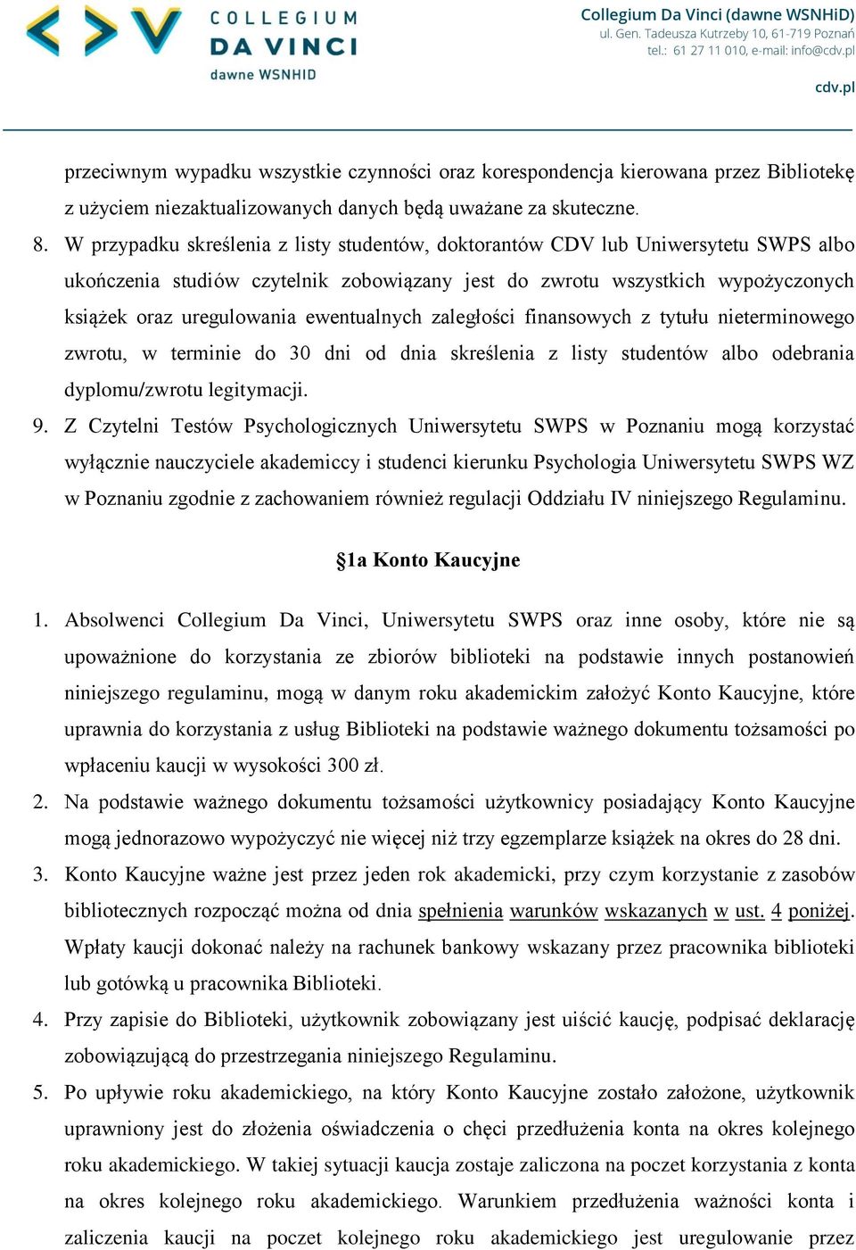 ewentualnych zaległości finansowych z tytułu nieterminowego zwrotu, w terminie do 30 dni od dnia skreślenia z listy studentów albo odebrania dyplomu/zwrotu legitymacji. 9.