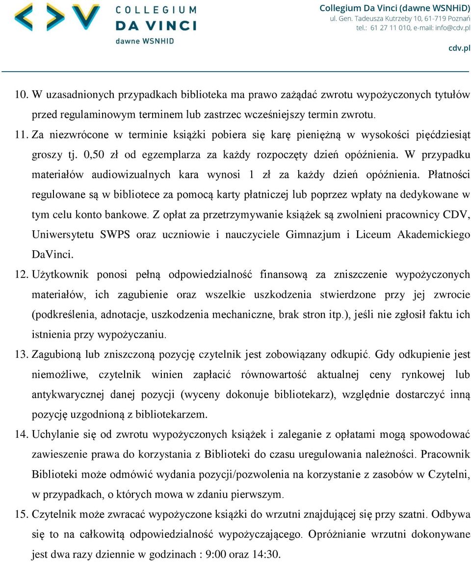 W przypadku materiałów audiowizualnych kara wynosi 1 zł za każdy dzień opóźnienia.