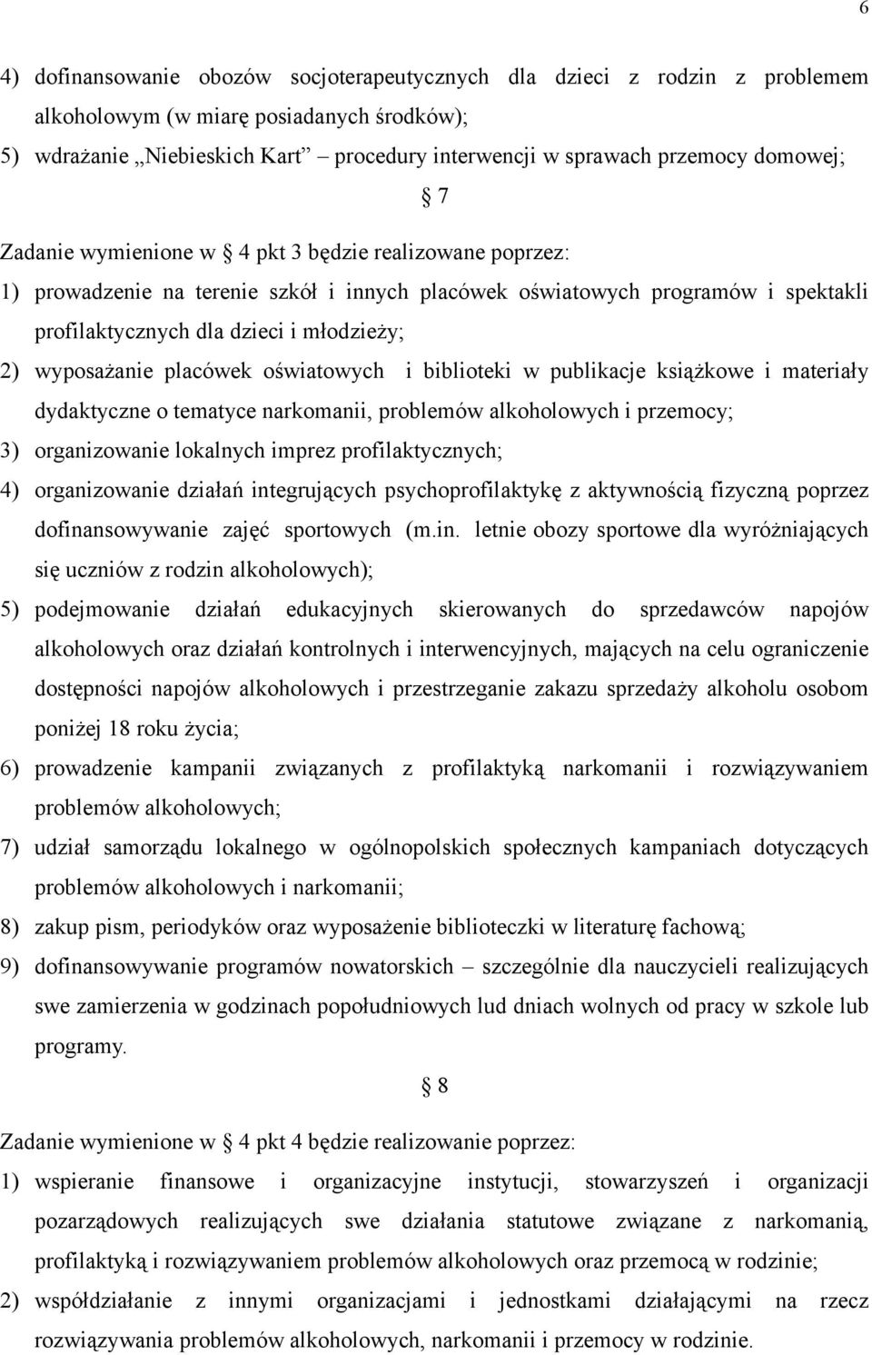 wyposażanie placówek oświatowych i biblioteki w publikacje książkowe i materiały dydaktyczne o tematyce narkomanii, problemów alkoholowych i przemocy; 3) organizowanie lokalnych imprez