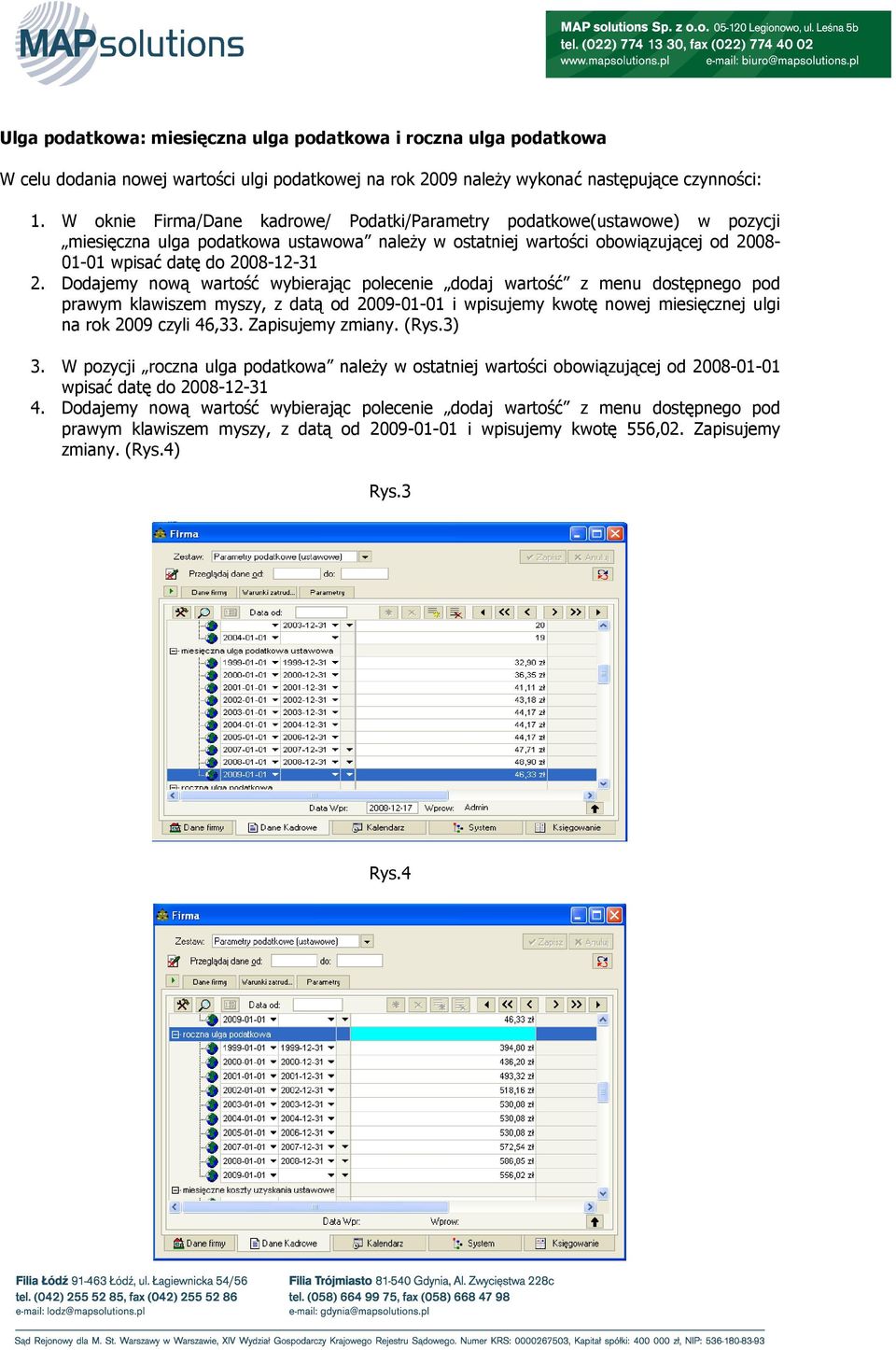 klawiszem myszy, z datą od 2009-01-01 i wpisujemy kwotę nowej miesięcznej ulgi na rok 2009 czyli 46,33. Zapisujemy zmiany. (Rys.3) 3.