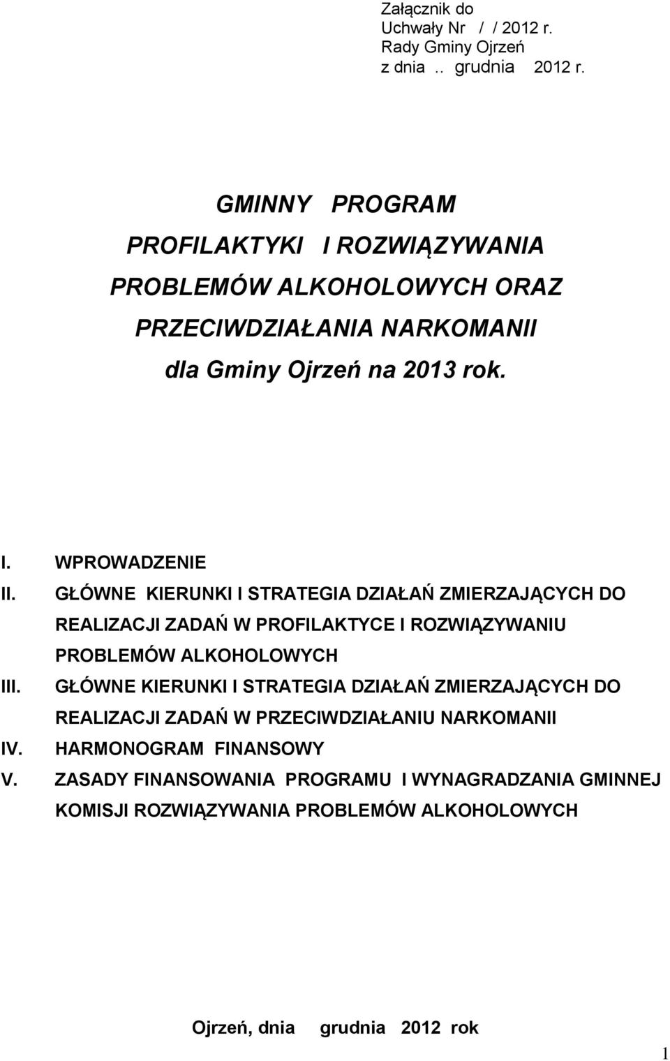 GŁÓWNE KIERUNKI I STRATEGIA DZIAŁAŃ ZMIERZAJĄCYCH DO REALIZACJI ZADAŃ W PROFILAKTYCE I ROZWIĄZYWANIU PROBLEMÓW ALKOHOLOWYCH III.