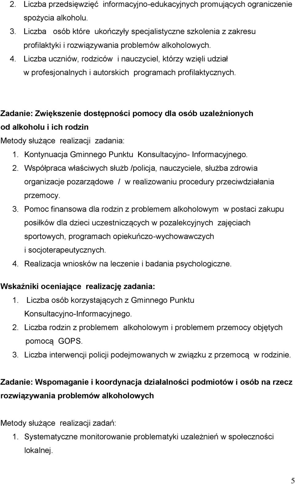 Liczba uczniów, rodziców i nauczyciel, którzy wzięli udział w profesjonalnych i autorskich programach profilaktycznych.