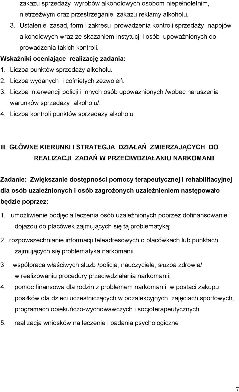 Wskaźniki oceniające realizację zadania: 1. Liczba punktów sprzedaży alkoholu. 2. Liczba wydanych i cofniętych zezwoleń. 3.