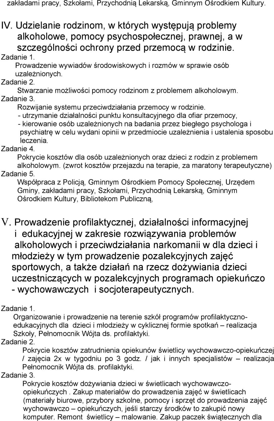 Prowadzenie wywiadów środowiskowych i rozmów w sprawie osób uzależnionych. Zadanie 2. Stwarzanie możliwości pomocy rodzinom z problemem alkoholowym. Zadanie 3.