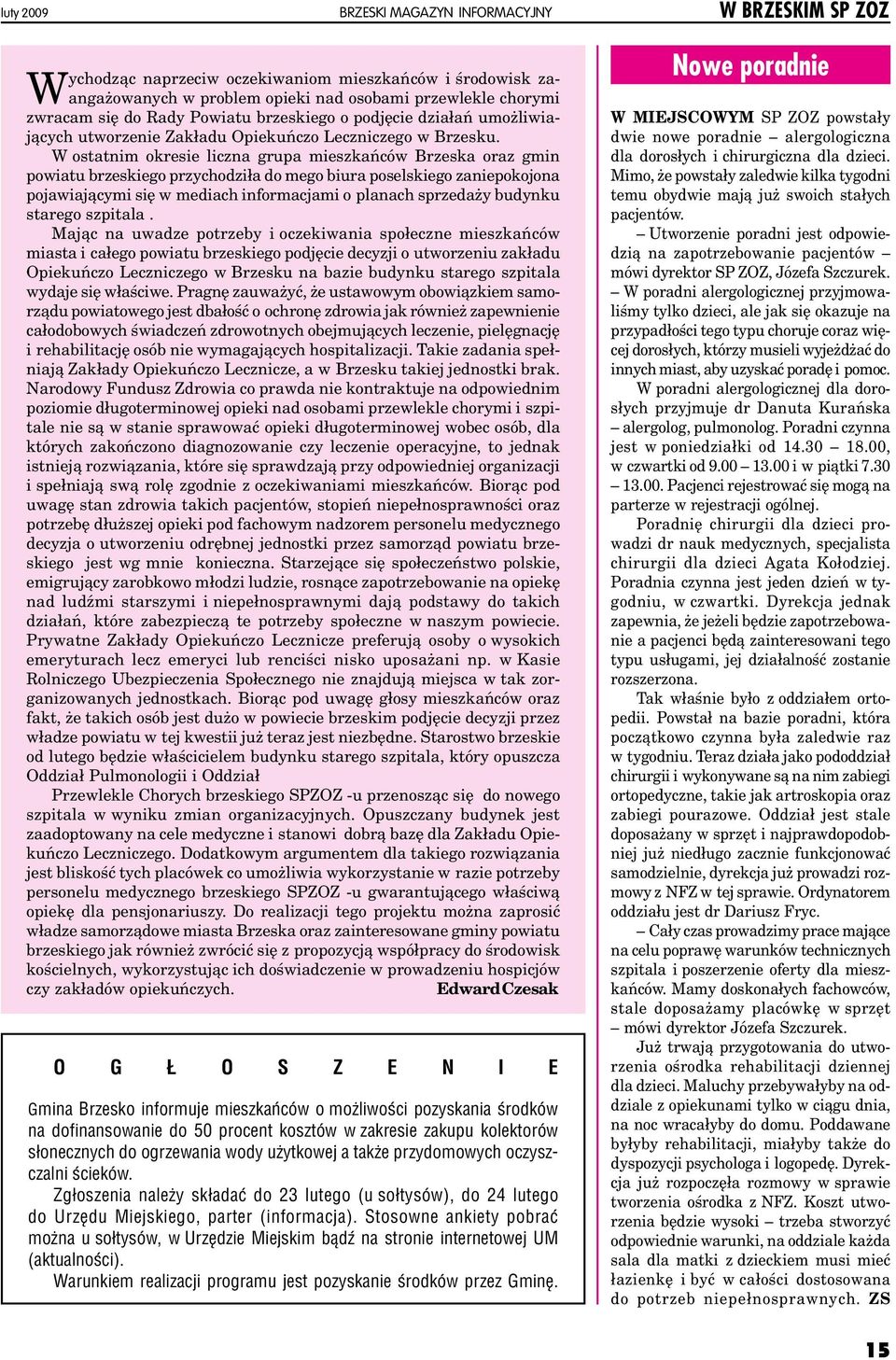 W ostatnim okresie liczna grupa mieszkańców Brzeska oraz gmin powiatu brzeskiego przychodziła do mego biura poselskiego zaniepokojona pojawiającymi się w mediach informacjami o planach sprzedaży