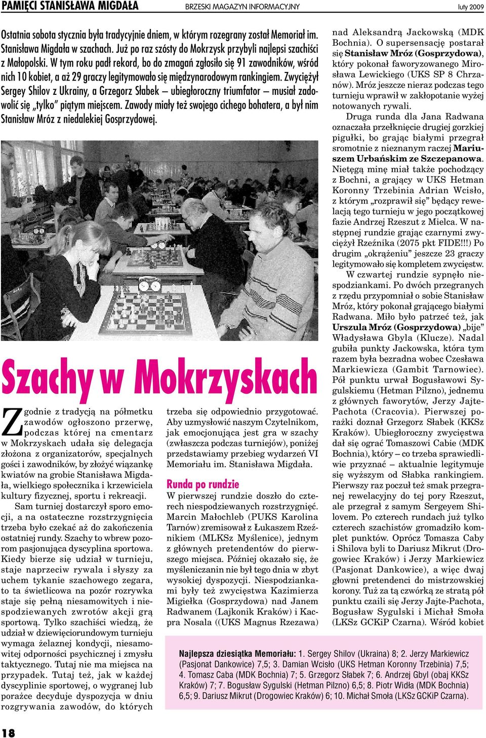 W tym roku padł rekord, bo do zmagań zgłosiło się 91 zawodników, wśród nich 10 kobiet, a aż 29 graczy legitymowało się międzynarodowym rankingiem.