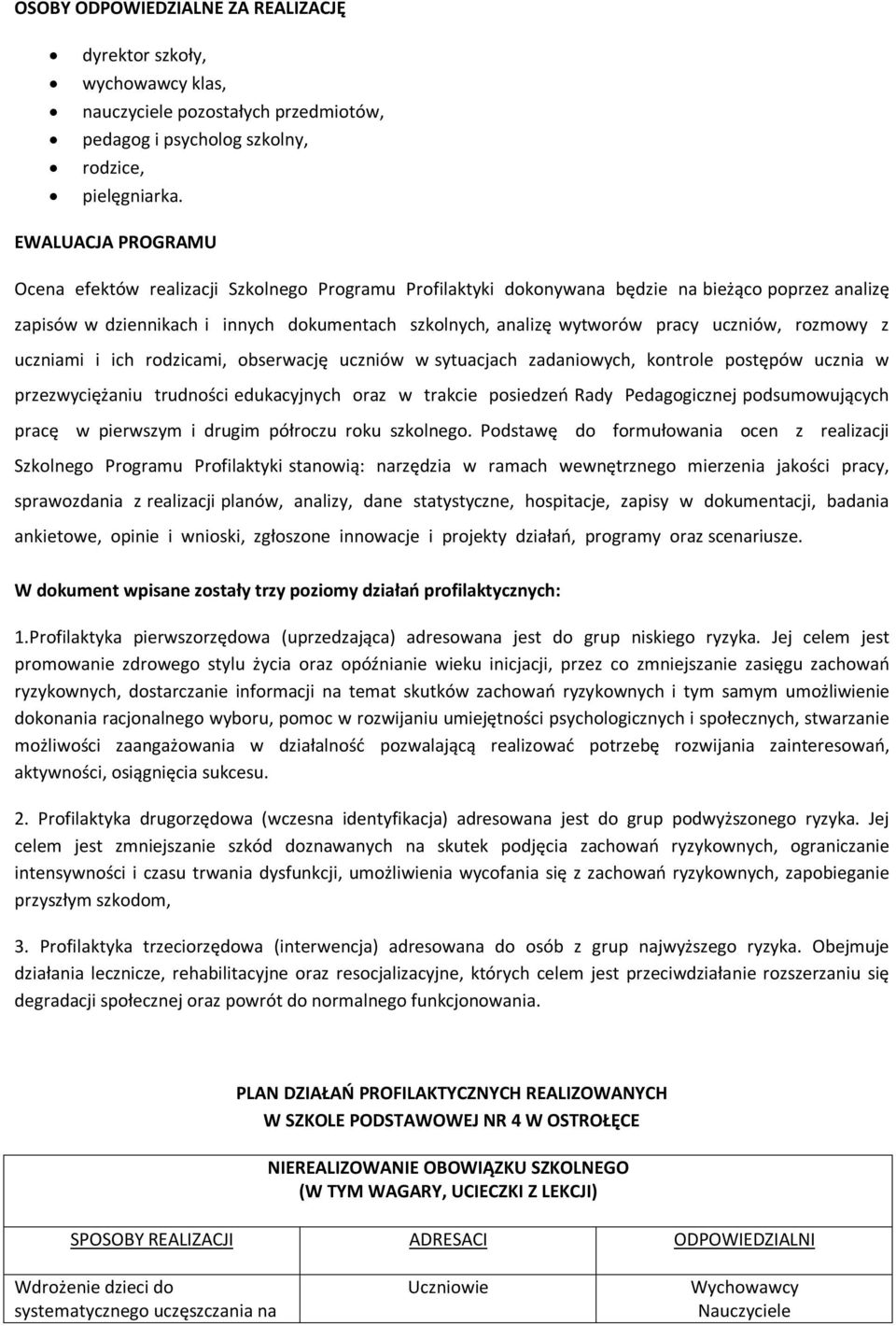 uczniów, rozmowy z uczniami i ich rodzicami, obserwację uczniów w sytuacjach zadaniowych, kontrole postępów ucznia w przezwyciężaniu trudności edukacyjnych oraz w trakcie posiedzeń Rady icznej