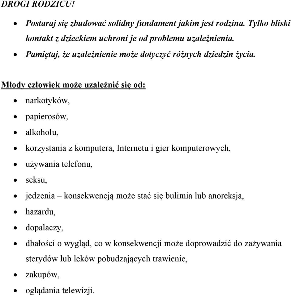 Młody człowiek może uzależnić się od: narkotyków, papierosów, alkoholu, korzystania z komputera, Internetu i gier komputerowych, używania