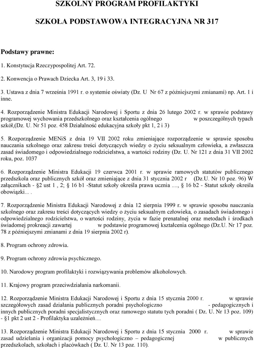 w sprawie podstawy programowej wychowania przedszkolnego oraz kształcenia ogólnego w poszczególnych typach szkół,(dz. U. Nr 51 poz. 458 Działalność edukacyjna szkoły pkt 1, 2 i 3) 5.