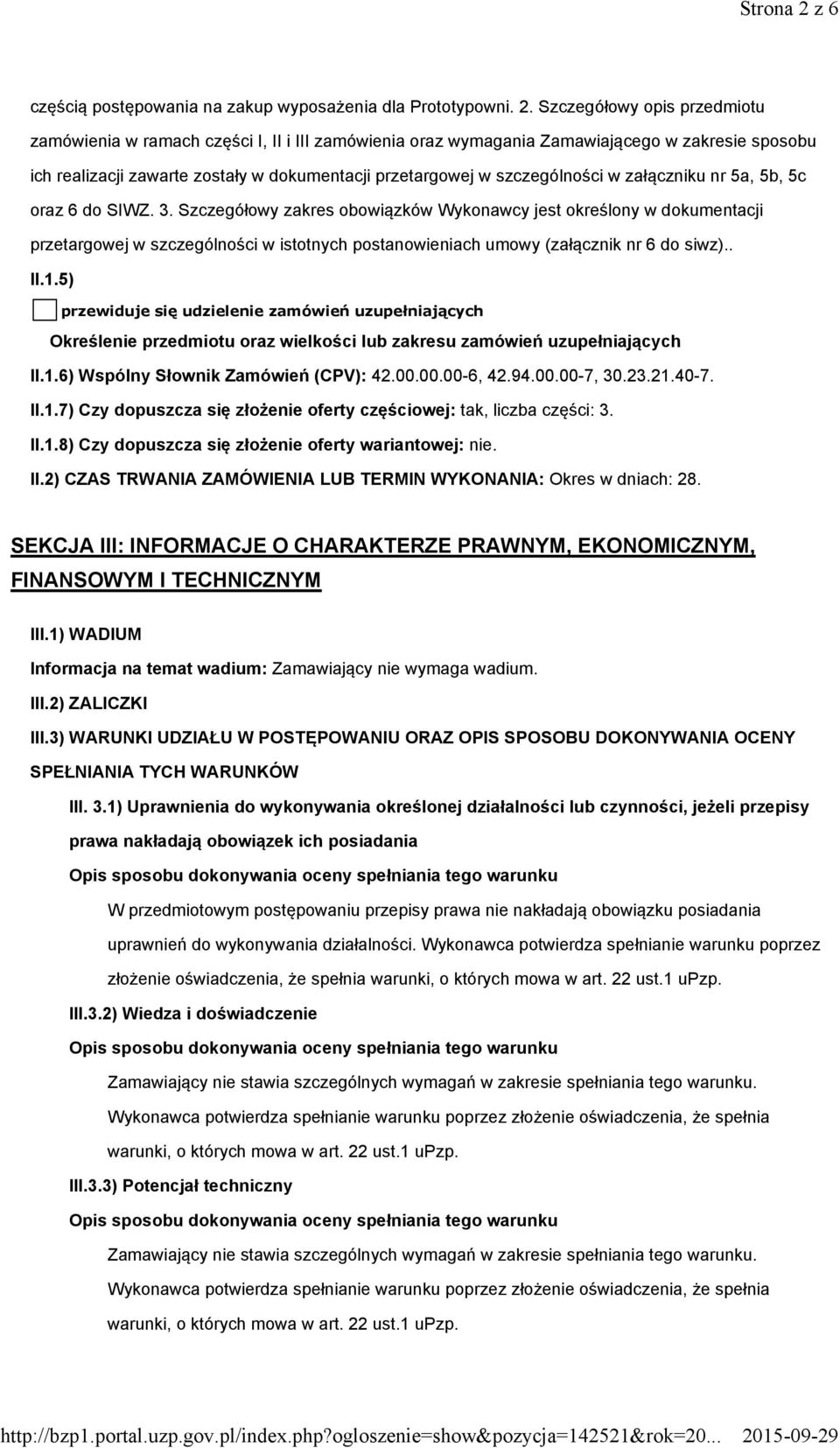 Szczegółowy opis przedmiotu zamówienia w ramach części I, II i III zamówienia oraz wymagania Zamawiającego w zakresie sposobu ich realizacji zawarte zostały w dokumentacji przetargowej w