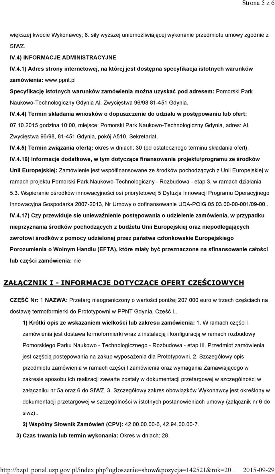 pl Specyfikację istotnych warunków zamówienia można uzyskać pod adresem: Pomorski Park Naukowo-Technologiczny Gdynia Al. Zwycięstwa 96/98 81-45