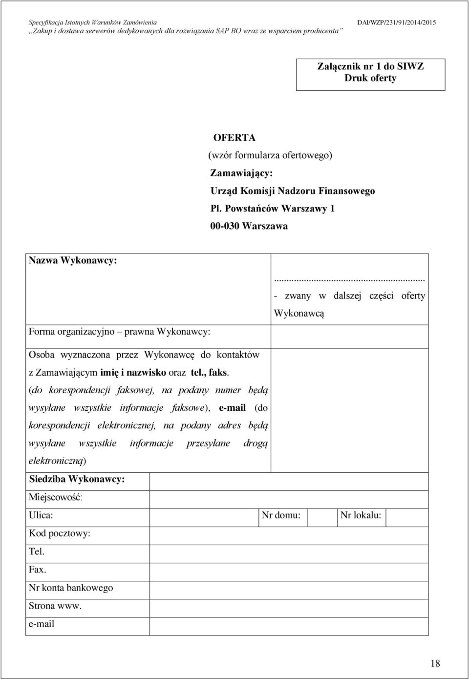 .. - zwany w dalszej części oferty Wykonawcą Osoba wyznaczona przez Wykonawcę do kontaktów z Zamawiającym imię i nazwisko oraz tel., faks.