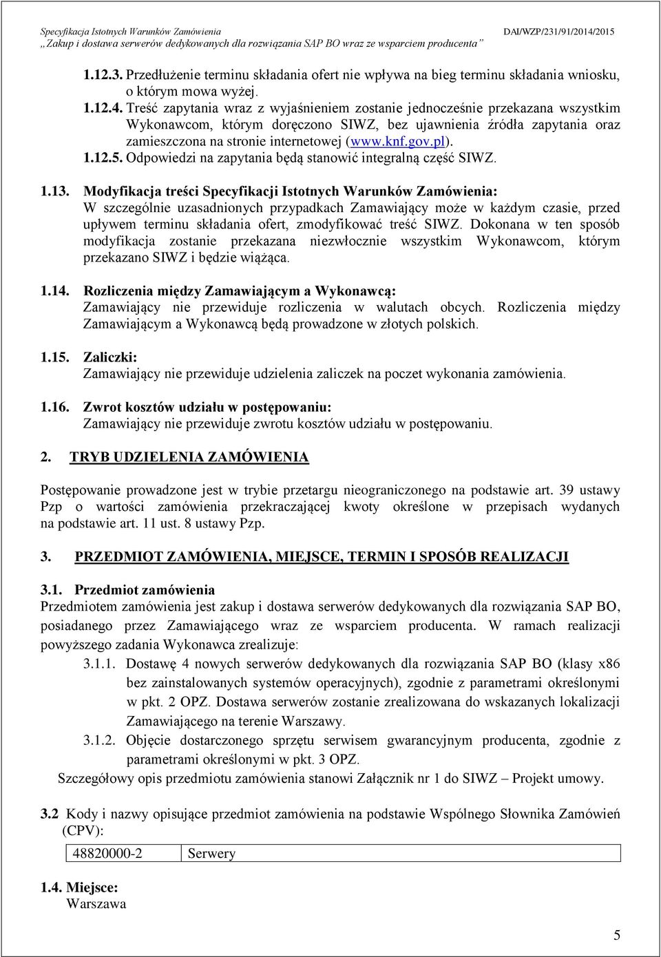 gov.pl). 1.12.5. Odpowiedzi na zapytania będą stanowić integralną część SIWZ. 1.13.