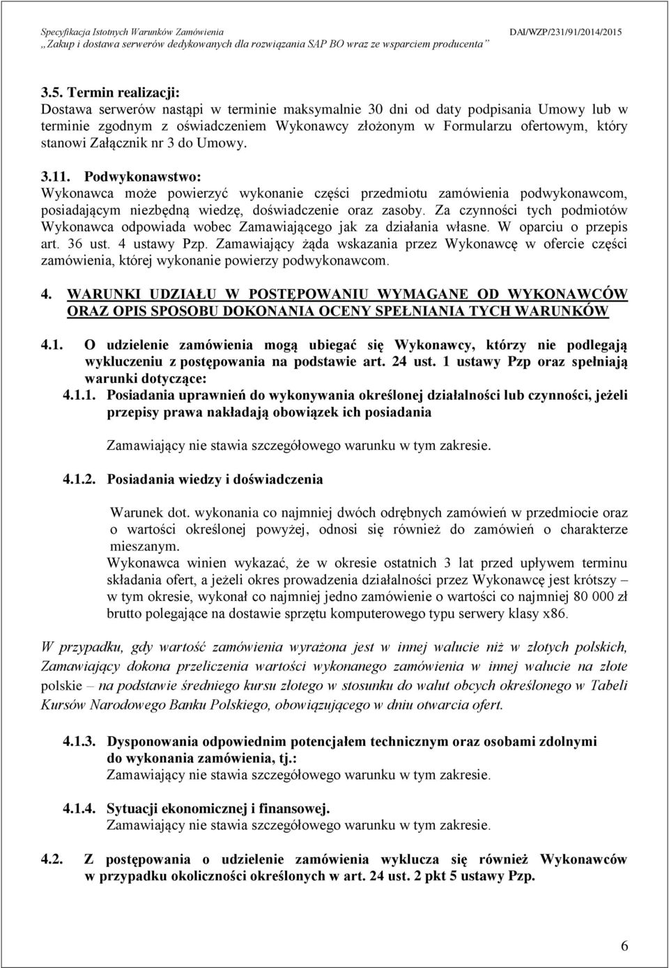 Za czynności tych podmiotów Wykonawca odpowiada wobec Zamawiającego jak za działania własne. W oparciu o przepis art. 36 ust. 4 ustawy Pzp.