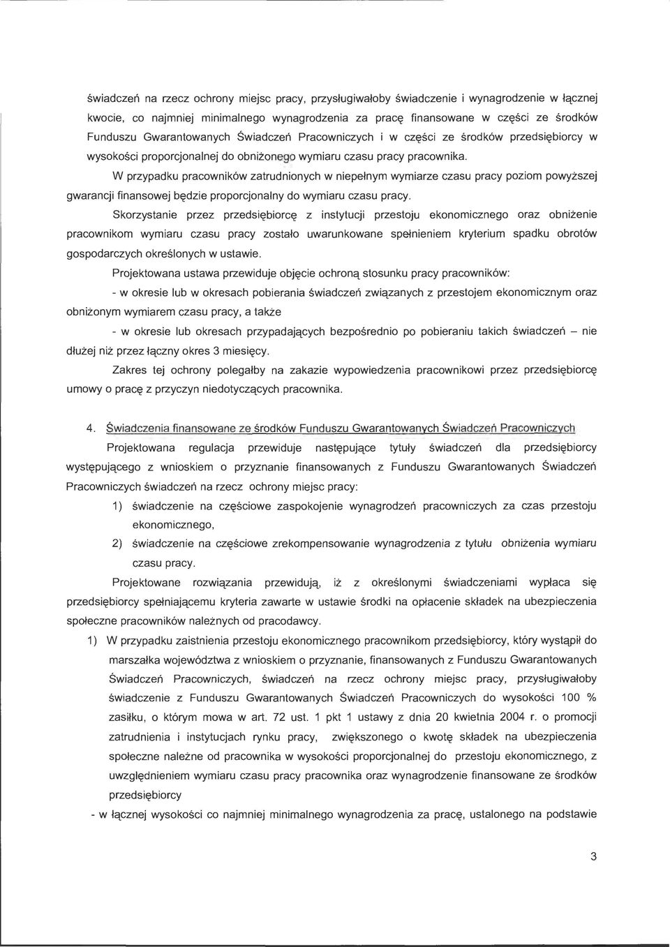 W przypadku pracowników zatrudnionych w niepełnym wymiarze czasu pracy poziom powyższej gwarancji finansowej będzie proporcjonalny do wymiaru czasu pracy.