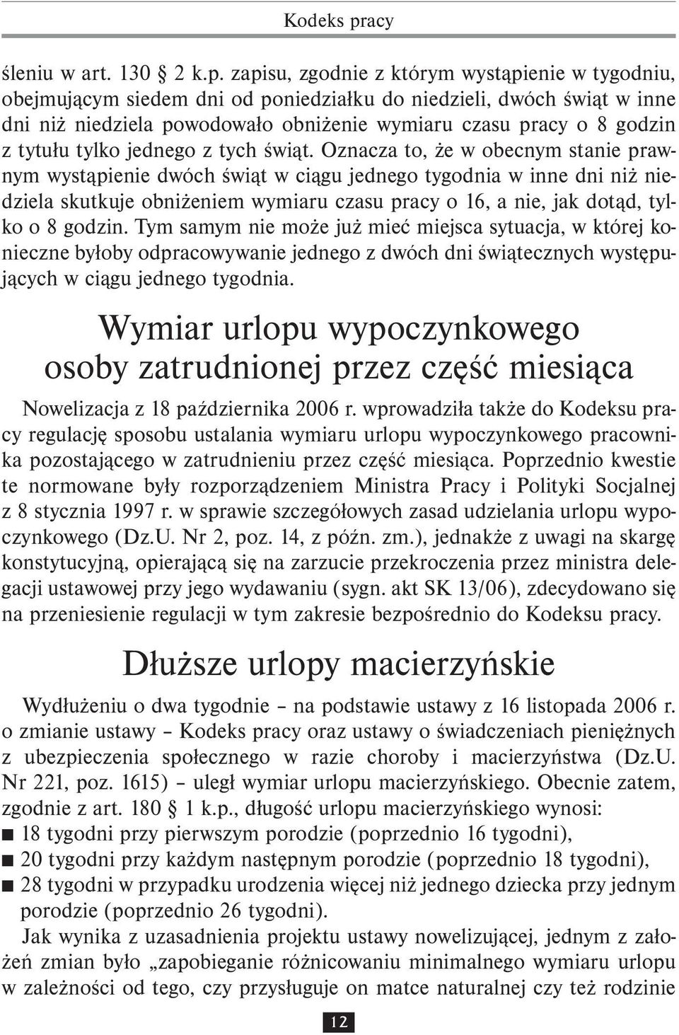 zapisu, zgodnie z którym wystąpienie w tygodniu, obejmującym siedem dni od poniedziałku do niedzieli, dwóch świąt w inne dni niż niedziela powodowało obniżenie wymiaru czasu pracy o 8 godzin z tytułu