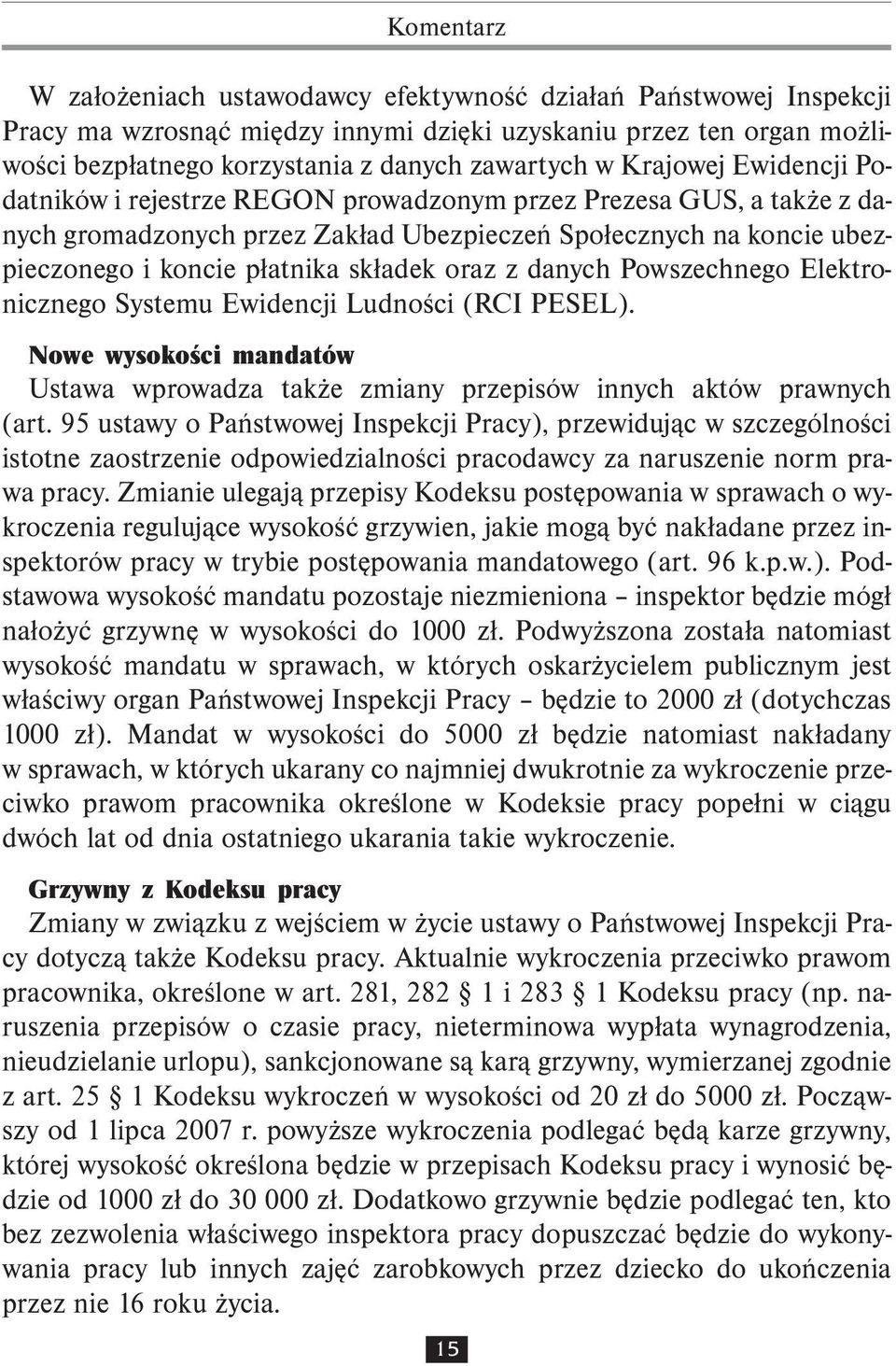 oraz z danych Powszechnego Elektronicznego Systemu Ewidencji Ludności (RCI PESEL). Nowe wysokości mandatów Ustawa wprowadza także zmiany przepisów innych aktów prawnych (art.