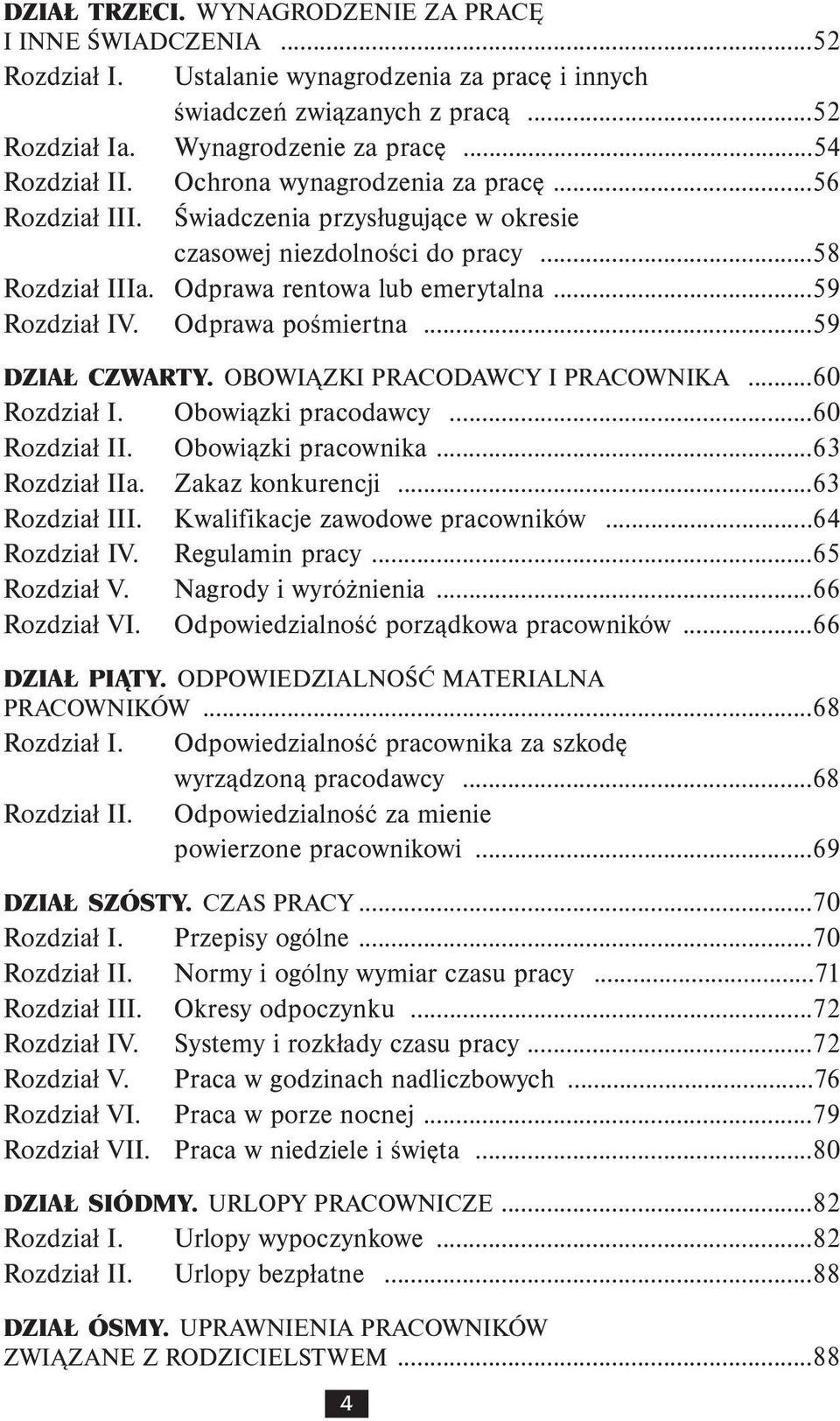 Odprawa pośmiertna...59 DZIAŁ CZWARTY. OBOWIĄZKI PRACODAWCY I PRACOWNIKA...60 Rozdział I. Obowiązki pracodawcy...60 Rozdział II. Obowiązki pracownika...63 Rozdział IIa. Zakaz konkurencji.