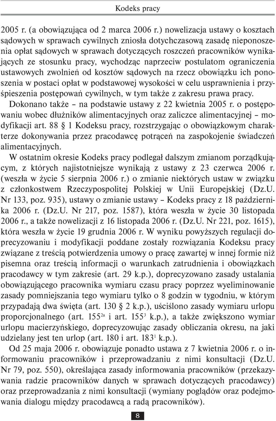 wychodząc naprzeciw postulatom ograniczenia ustawowych zwolnień od kosztów sądowych na rzecz obowiązku ich ponoszenia w postaci opłat w podstawowej wysokości w celu usprawnienia i przyśpieszenia