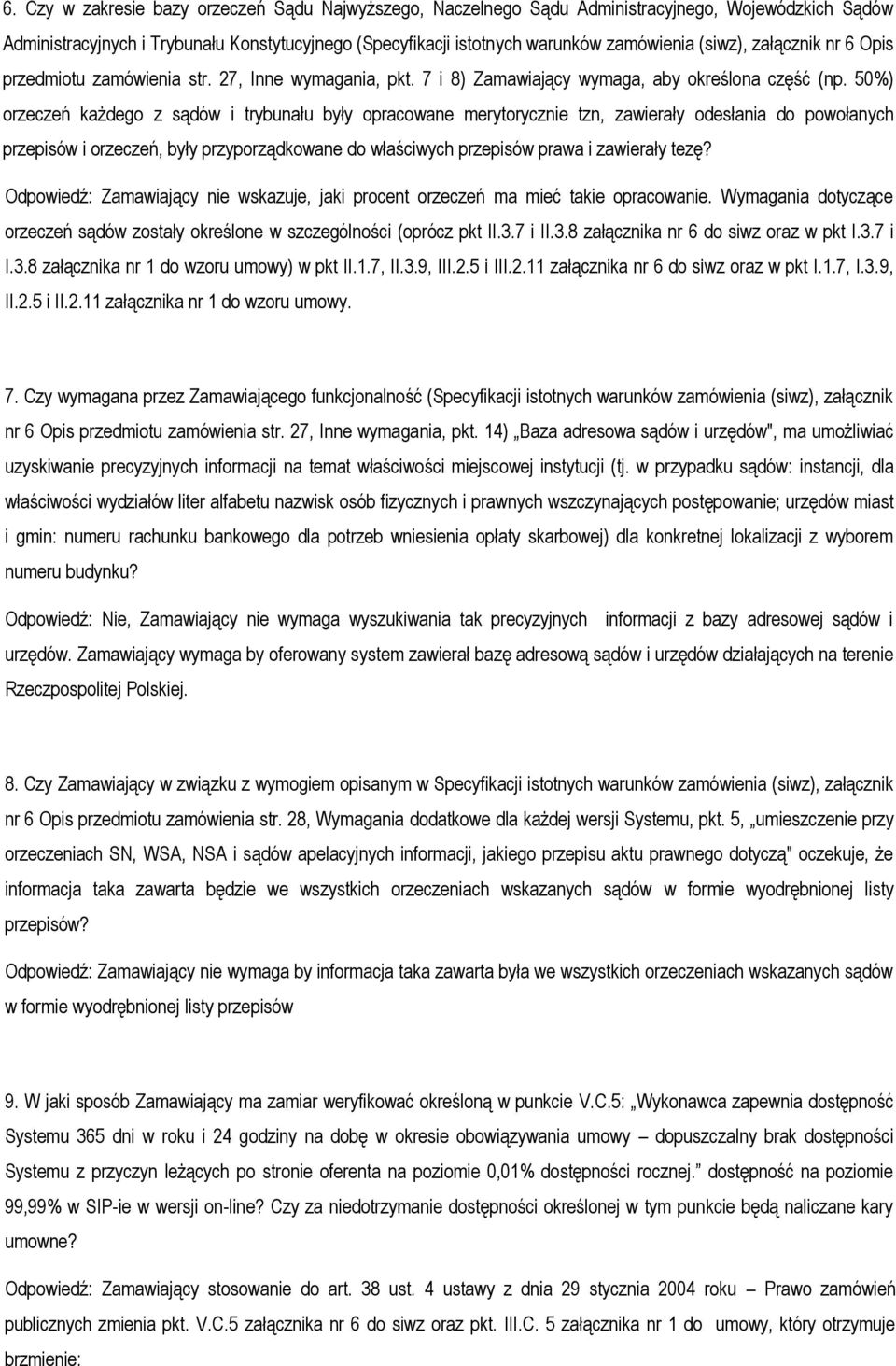 50%) orzeczeń każdego z sądów i trybunału były opracowane merytorycznie tzn, zawierały odesłania do powołanych przepisów i orzeczeń, były przyporządkowane do właściwych przepisów prawa i zawierały