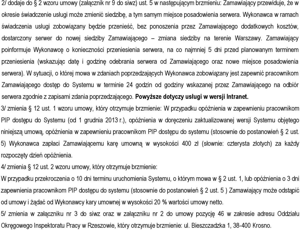 Wykonawca w ramach świadczenia usługi zobowiązany będzie przenieść, bez ponoszenia przez Zamawiającego dodatkowych kosztów, dostarczony serwer do nowej siedziby Zamawiającego zmiana siedziby na