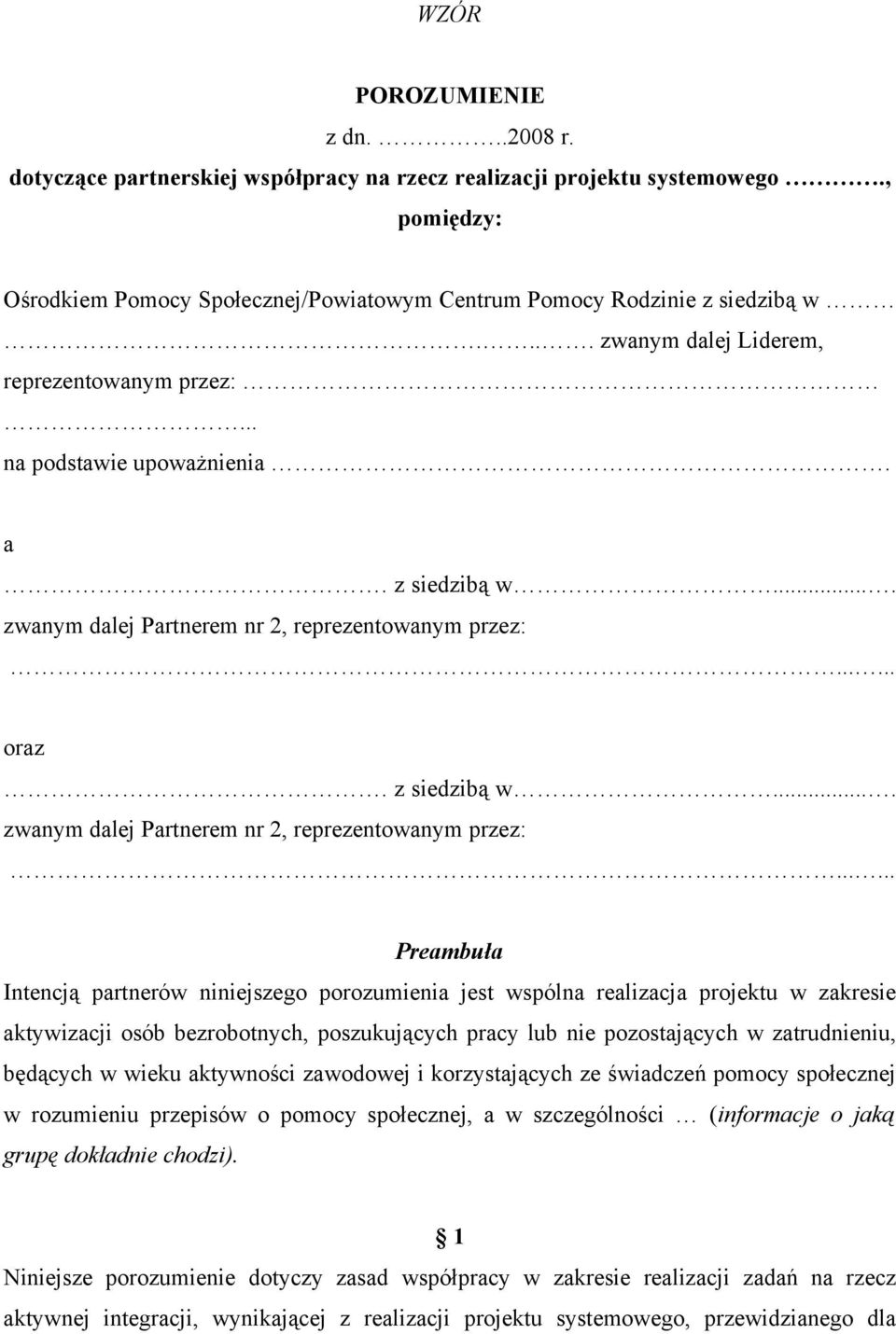 ..... oraz. z siedzibą w.... zwanym dalej Partnerem nr 2, reprezentowanym przez:.