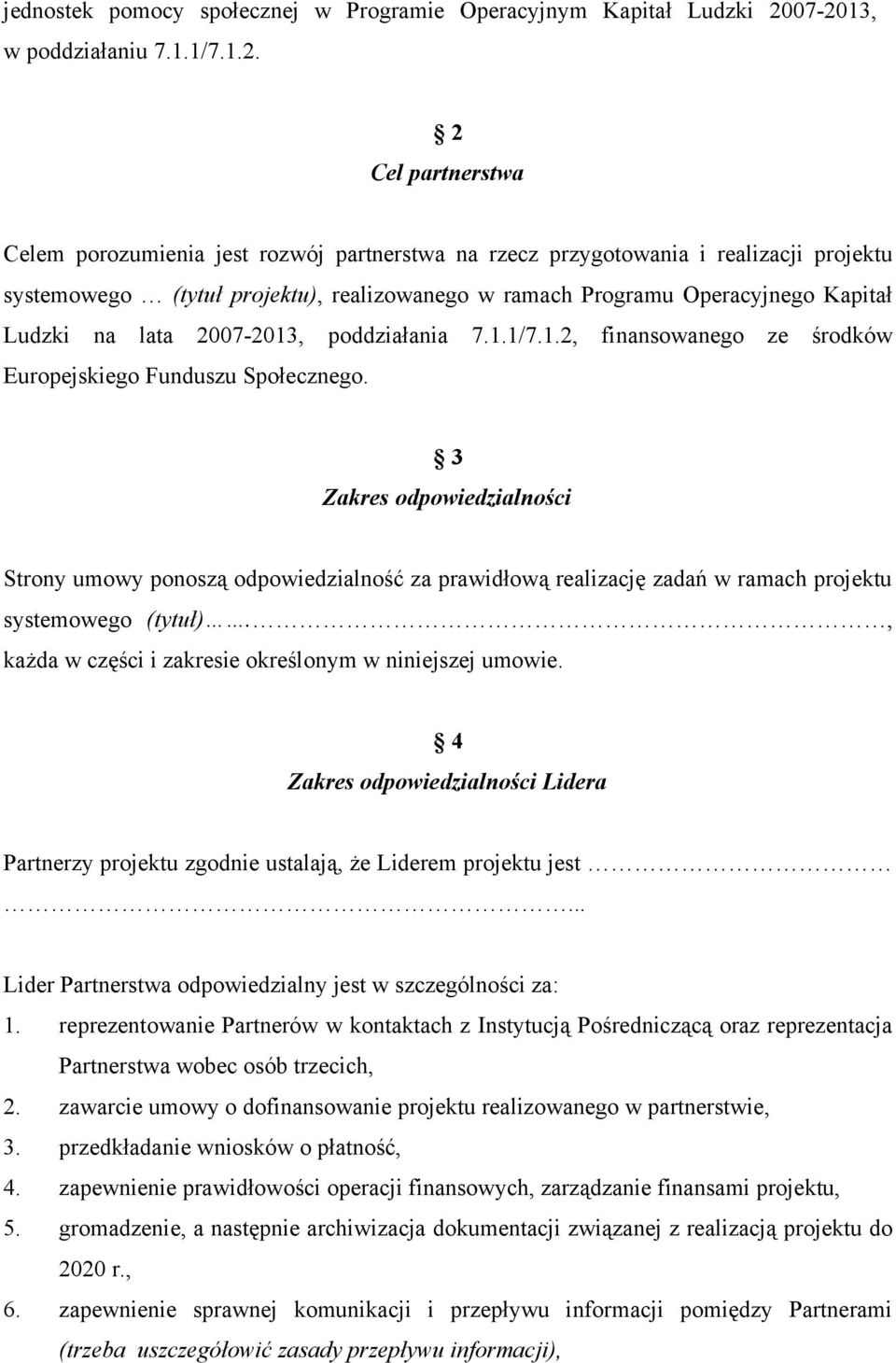 Programu Operacyjnego Kapitał Ludzki na lata 2007-2013, poddziałania 7.1.1/7.1.2, finansowanego ze środków Europejskiego Funduszu Społecznego.