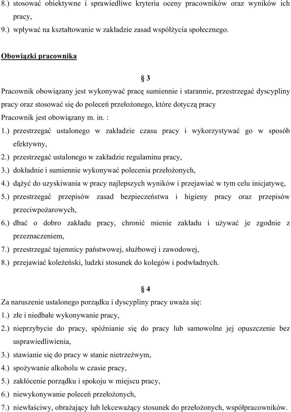 obowiązany m. in. : 1.) przestrzegać ustalonego w zakładzie czasu pracy i wykorzystywać go w sposób efektywny, 2.) przestrzegać ustalonego w zakładzie regulaminu pracy, 3.