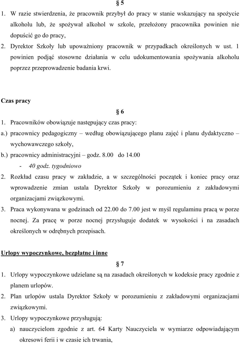 Czas pracy 6 1. Pracowników obowiązuje następujący czas pracy: a.) pracownicy pedagogiczny według obowiązującego planu zajęć i planu dydaktyczno wychowawczego szkoły, b.