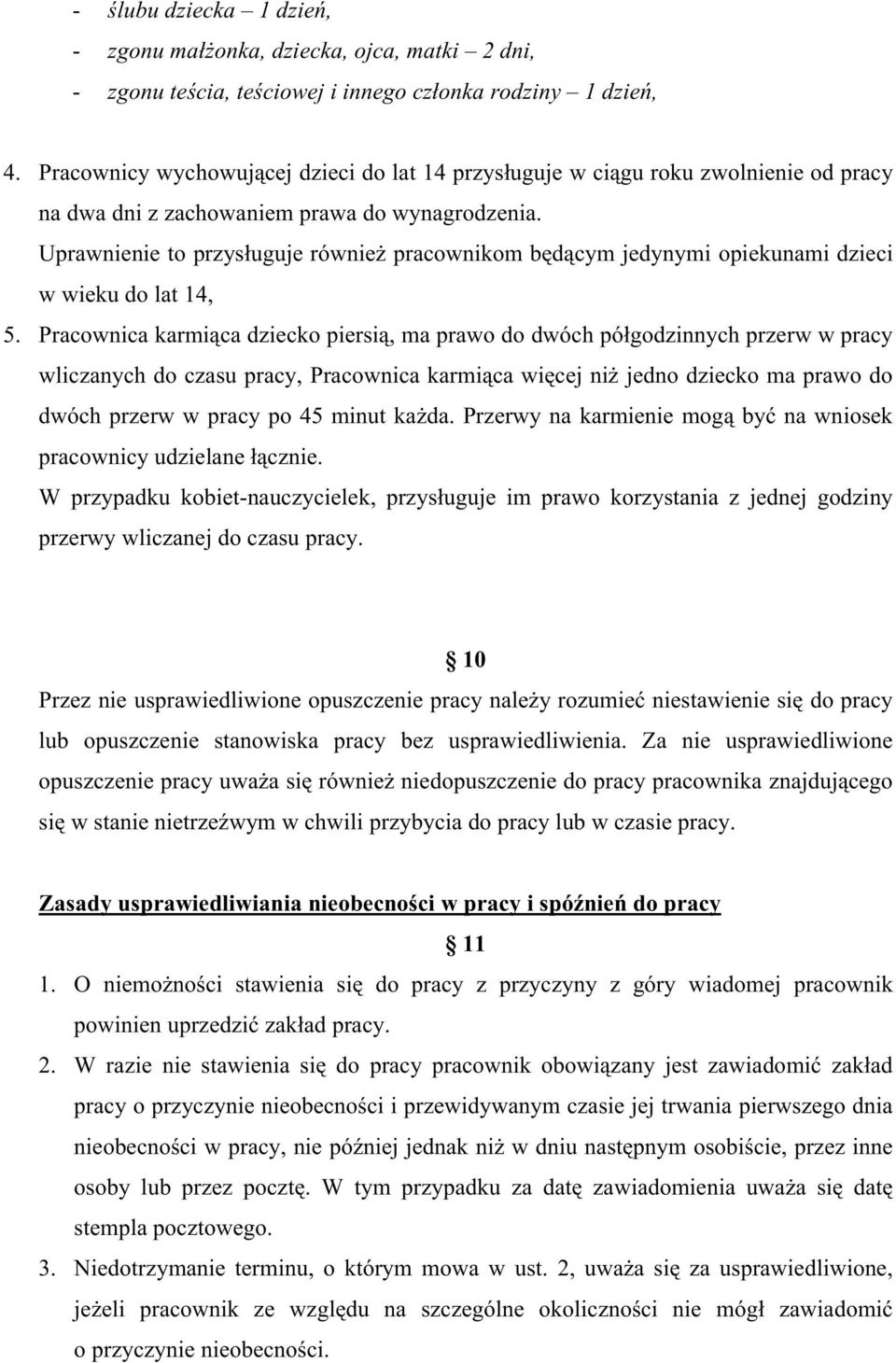 Uprawnienie to przysługuje równieŝ pracownikom będącym jedynymi opiekunami dzieci w wieku do lat 14, 5.