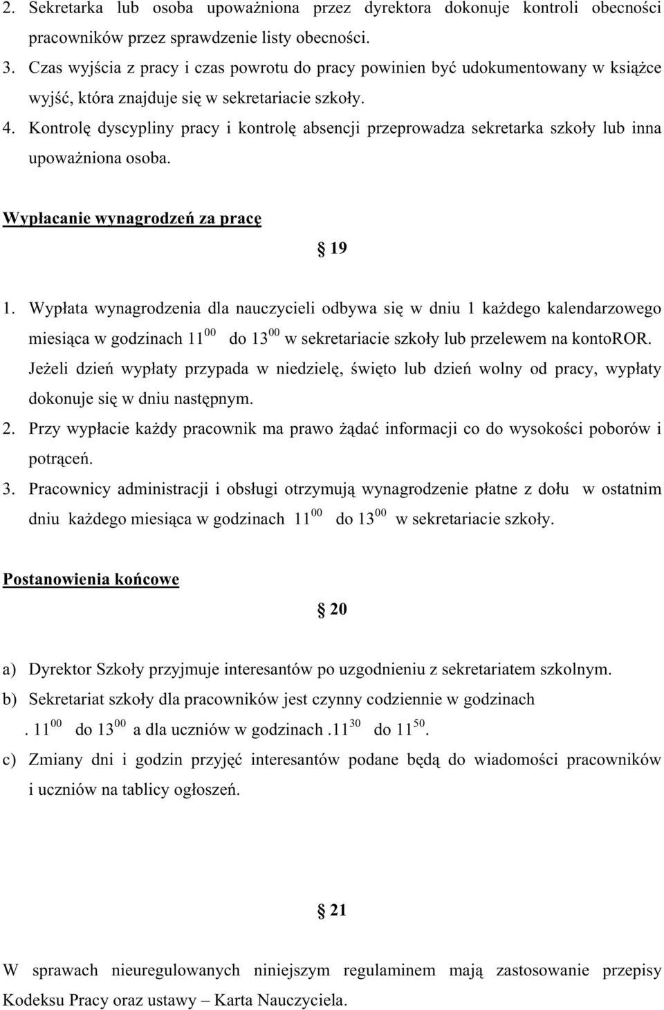 Kontrolę dyscypliny pracy i kontrolę absencji przeprowadza sekretarka szkoły lub inna upowaŝniona osoba. Wypłacanie wynagrodzeń za pracę 19 1.