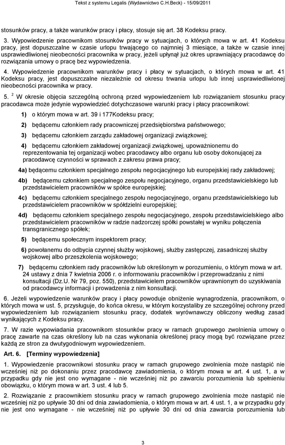 pracodawcę do rozwiązania umowy o pracę bez wypowiedzenia. 4. Wypowiedzenie pracownikom warunków pracy i płacy w sytuacjach, o których mowa w art.