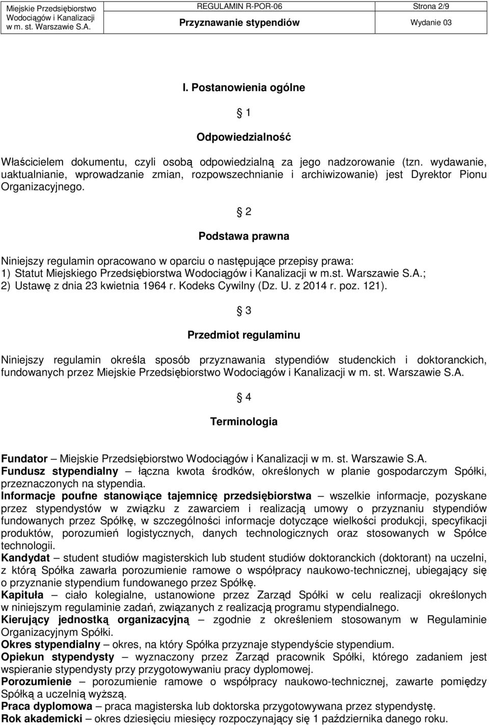 2 Podstawa prawna Niniejszy regulamin opracowano w oparciu o następujące przepisy prawa: 1) Statut Miejskiego Przedsiębiorstwa w m.st. Warszawie S.A.; 2) Ustawę z dnia 23 kwietnia 1964 r.