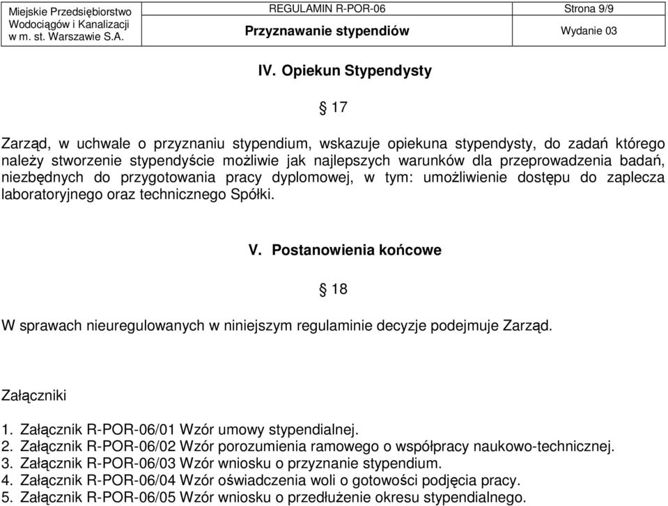 badań, niezbędnych do przygotowania pracy dyplomowej, w tym: umożliwienie dostępu do zaplecza laboratoryjnego oraz technicznego Spółki. V.