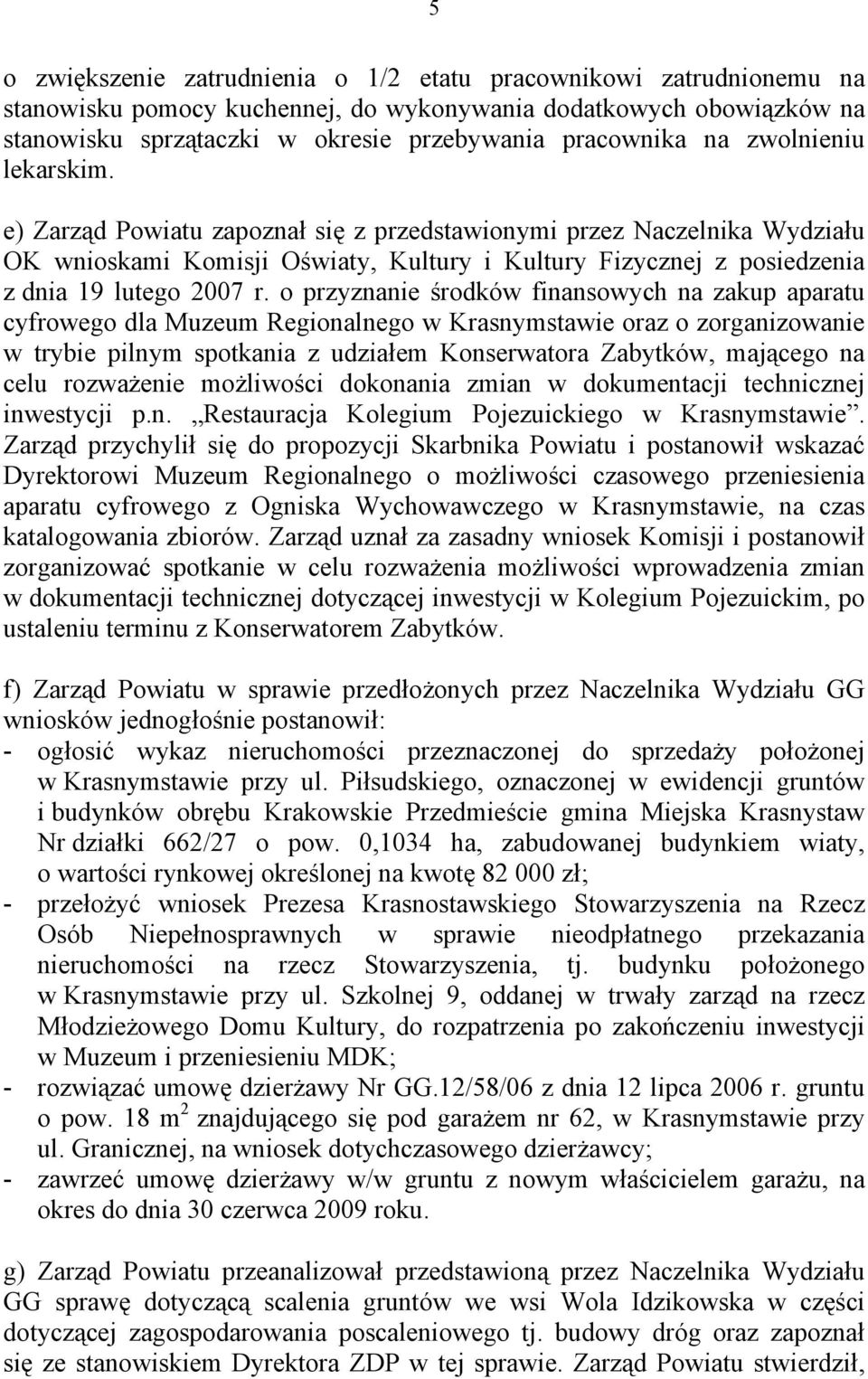 o przyznanie środków finansowych na zakup aparatu cyfrowego dla Muzeum Regionalnego w Krasnymstawie oraz o zorganizowanie w trybie pilnym spotkania z udziałem Konserwatora Zabytków, mającego na celu