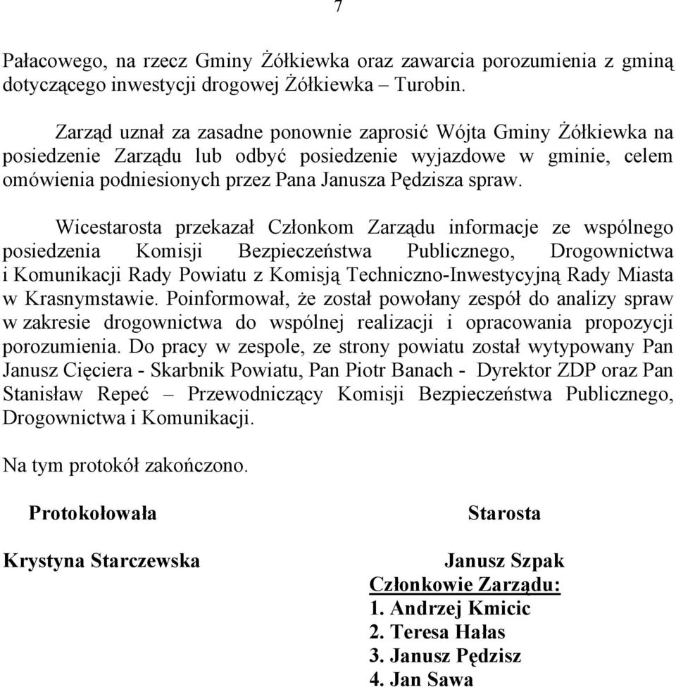 Wicestarosta przekazał Członkom Zarządu informacje ze wspólnego posiedzenia Komisji Bezpieczeństwa Publicznego, Drogownictwa i Komunikacji Rady Powiatu z Komisją Techniczno-Inwestycyjną Rady Miasta w