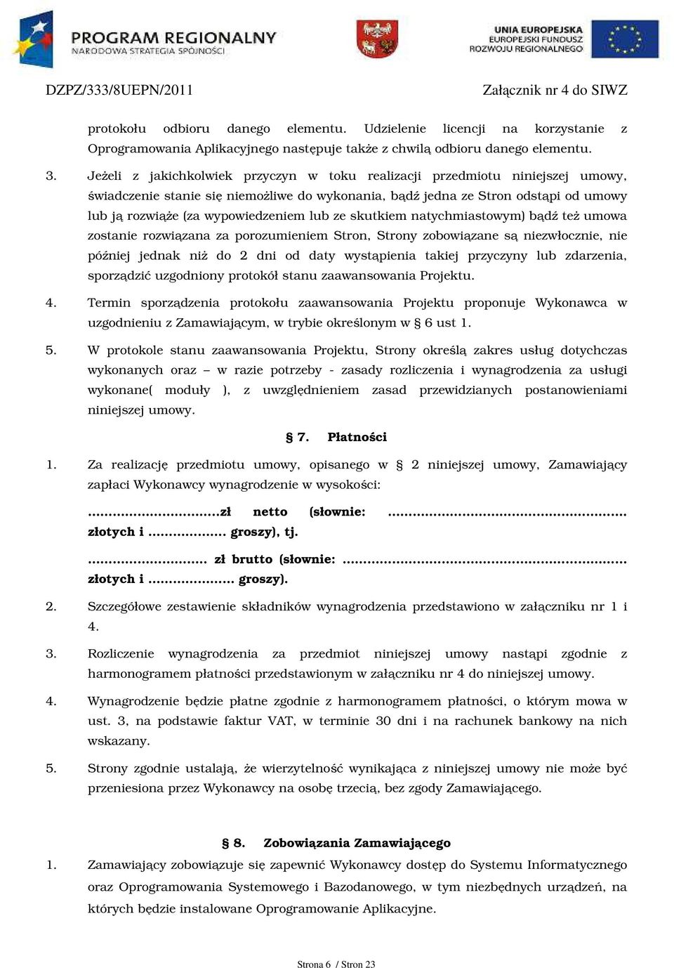 lub ze skutkiem natychmiastowym) bądź też umowa zostanie rozwiązana za porozumieniem Stron, Strony zobowiązane są niezwłocznie, nie później jednak niż do 2 dni od daty wystąpienia takiej przyczyny