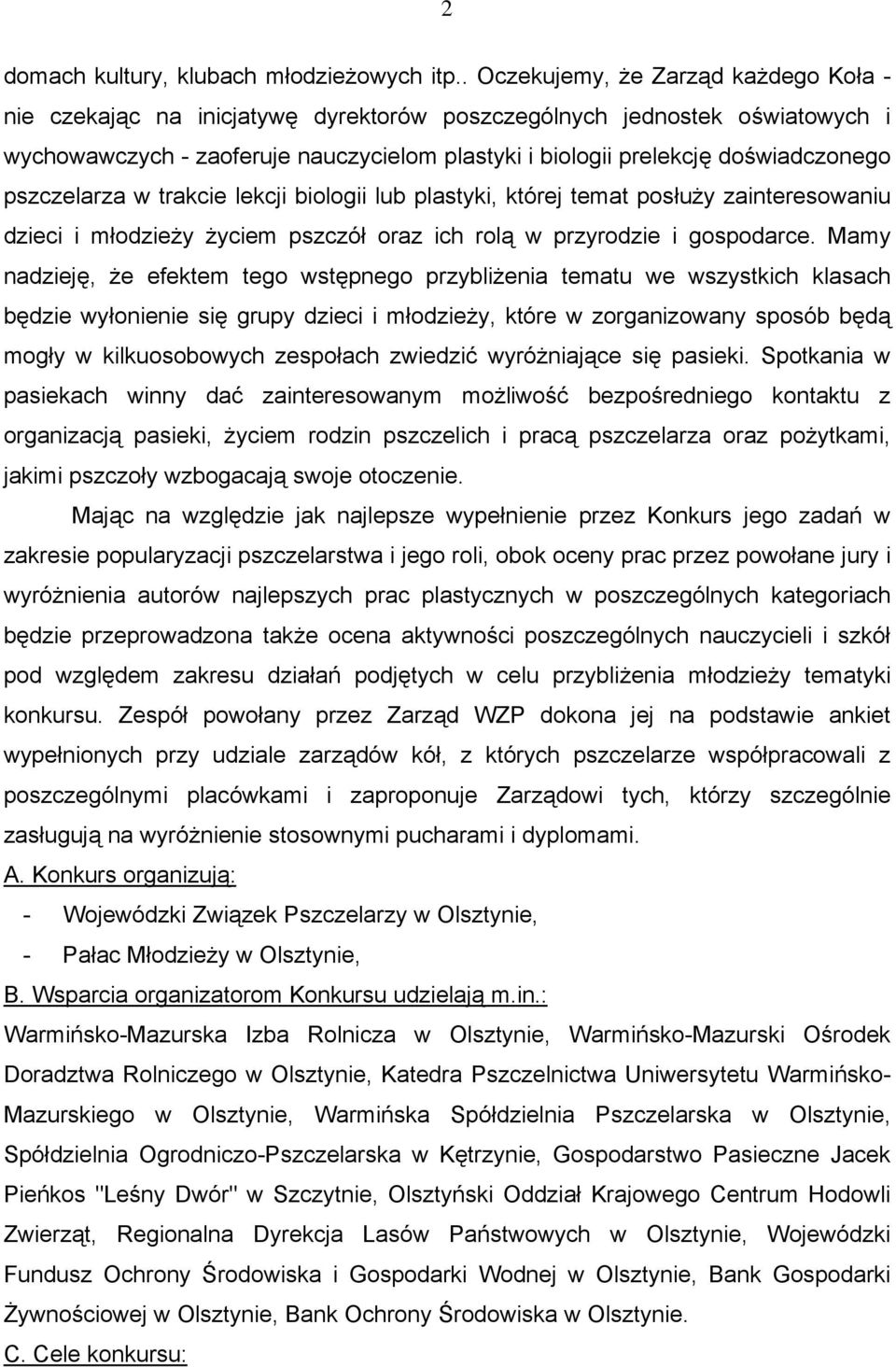 pszczelarza w trakcie lekcji biologii lub plastyki, której temat posłuży zainteresowaniu dzieci i młodzieży życiem pszczół oraz ich rolą w przyrodzie i gospodarce.