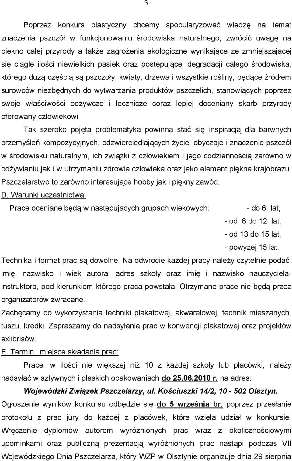 surowców niezbędnych do wytwarzania produktów pszczelich, stanowiących poprzez swoje właściwości odżywcze i lecznicze coraz lepiej doceniany skarb przyrody oferowany człowiekowi.